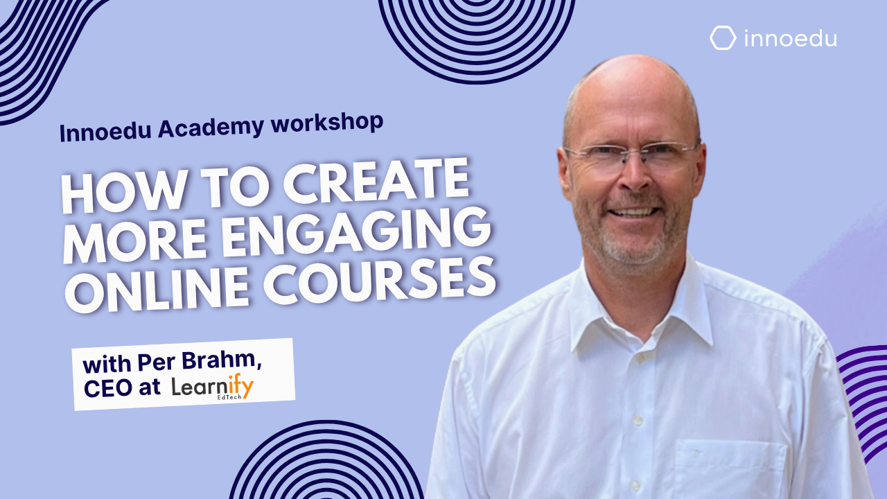 How to Create More Engaging Online Courses | Innoedu Workshop with Per Brahm from Learnify